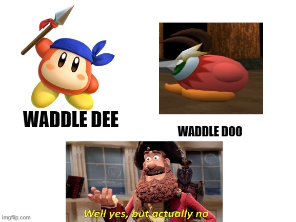 Waddle Dee, Waddle doo | image tagged in waddle dee waddle doo | made w/ Imgflip meme maker