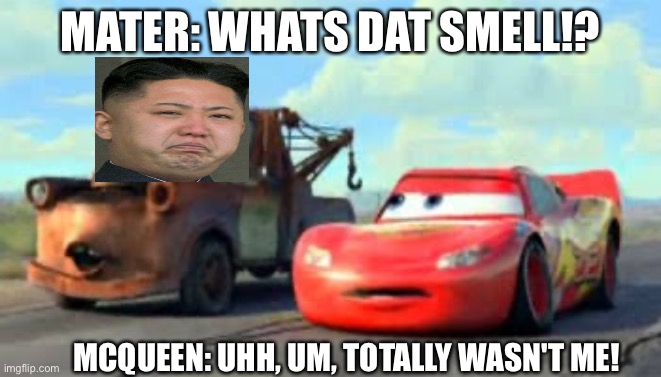U smell | MATER: WHATS DAT SMELL!? MCQUEEN: UHH, UM, TOTALLY WASN'T ME! | image tagged in stinky,coronavirus,lockdown,covid-19,oil | made w/ Imgflip meme maker
