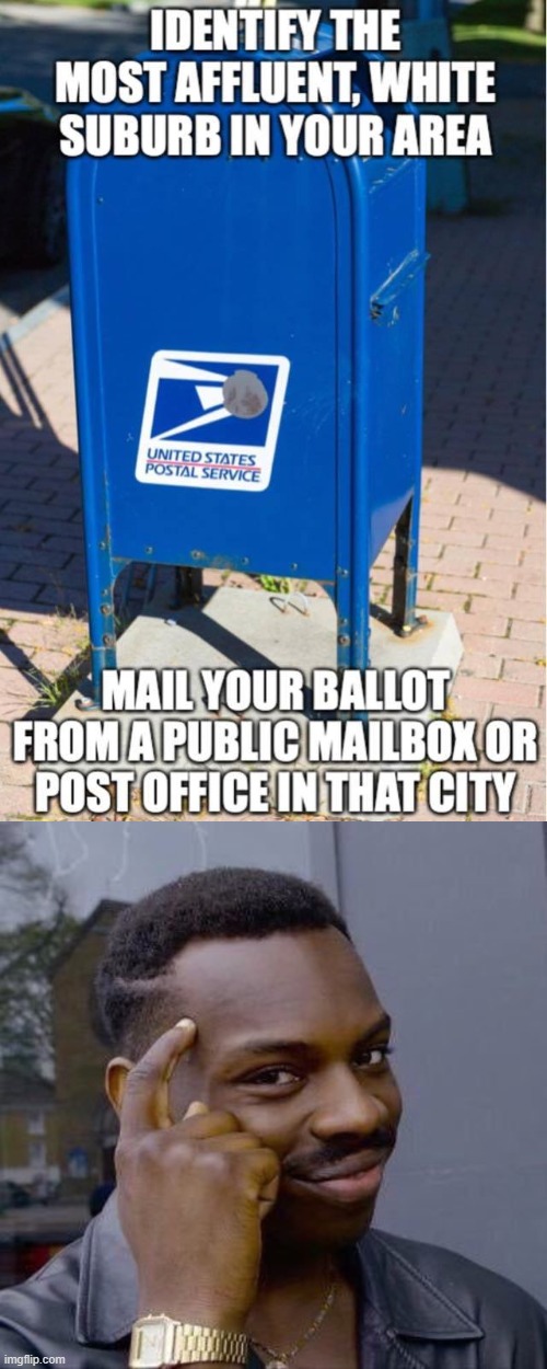 Roll safe & think about it (top 1/2: repost) | image tagged in thinking black guy,mail,post office,voting,election 2020,2020 elections | made w/ Imgflip meme maker