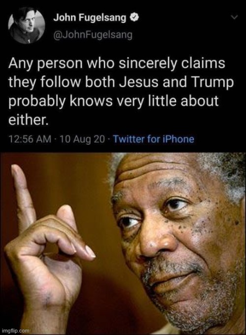 Jesus was a raging Lefty and it is impossible at this point to conclude that Trump is motivated by genuine religious feeling. | image tagged in this morgan freeman,trump supporters,trump supporter,jesus,trump is a moron,trump is an asshole | made w/ Imgflip meme maker