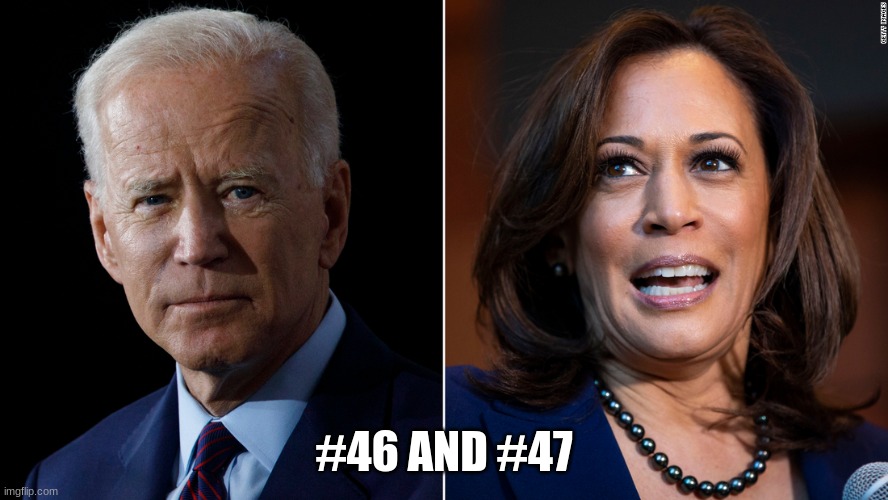 46 and 47 | #46 AND #47 | image tagged in joe biden,kamala harris | made w/ Imgflip meme maker