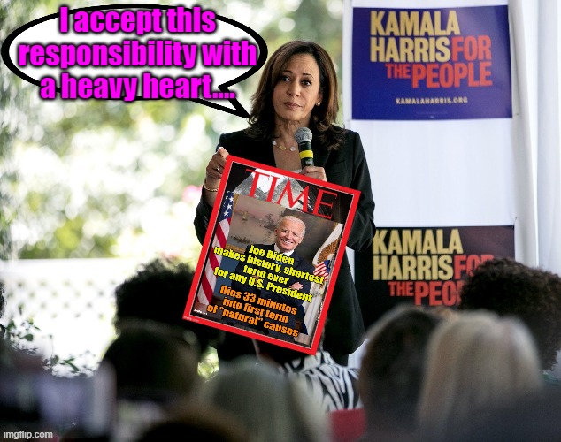 Shortest.....term.....everrrr..... | I accept this responsibility with a heavy heart.... | image tagged in joe biden,kamala harris,line of succesion | made w/ Imgflip meme maker