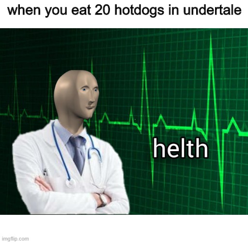 yes | when you eat 20 hotdogs in undertale | image tagged in stonks helth,undertale,yes | made w/ Imgflip meme maker