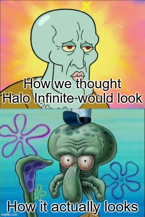 Halo Infinite | How we thought Halo Infinite would look; How it actually looks | image tagged in memes,squidward,halo infinite | made w/ Imgflip meme maker