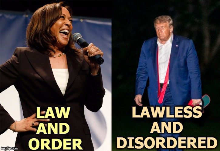LAW 
AND 
ORDER; LAWLESS AND DISORDERED | image tagged in kamala harris in a good mood,kamala harris,strong,trump,weak,exhausted | made w/ Imgflip meme maker