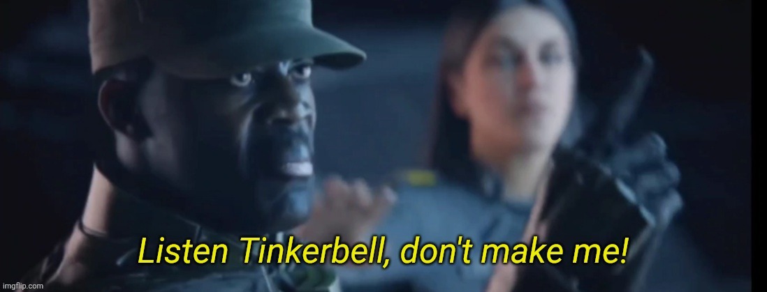 Listen Tinkerbell don't make me | image tagged in listen tinkerbell don't make me | made w/ Imgflip meme maker