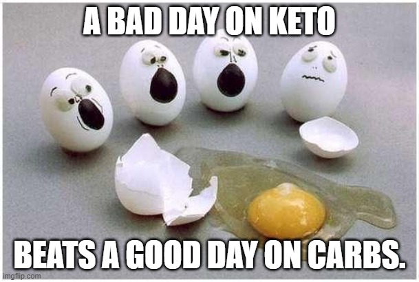 This Broken Egg | A BAD DAY ON KETO; BEATS A GOOD DAY ON CARBS. | image tagged in this broken egg | made w/ Imgflip meme maker