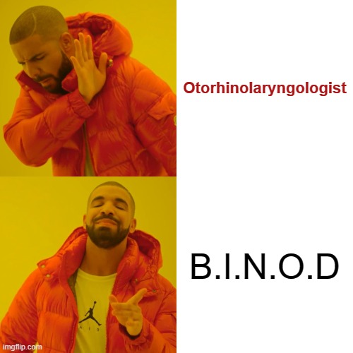 Drake Hotline Bling | Otorhinolaryngologist; B.I.N.O.D | image tagged in memes,drake hotline bling | made w/ Imgflip meme maker