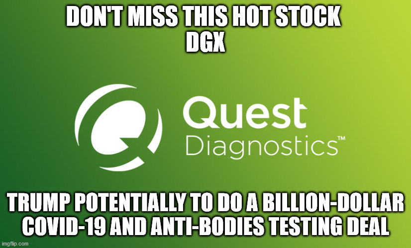 Testing | DON'T MISS THIS HOT STOCK 
DGX; TRUMP POTENTIALLY TO DO A BILLION-DOLLAR COVID-19 AND ANTI-BODIES TESTING DEAL | image tagged in covid-19 | made w/ Imgflip meme maker