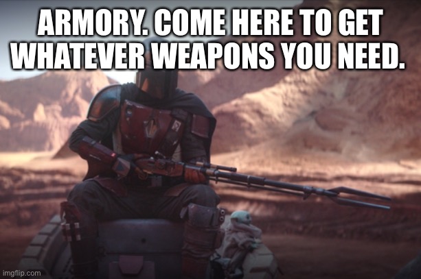 A R M O R Y | ARMORY. COME HERE TO GET WHATEVER WEAPONS YOU NEED. | image tagged in weapons are part of my religion | made w/ Imgflip meme maker