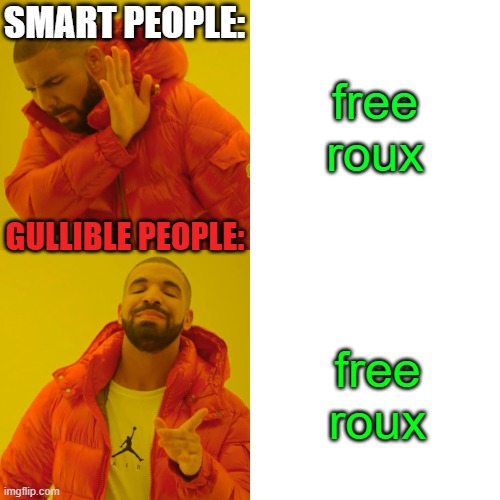 roux | SMART PEOPLE:; free roux; GULLIBLE PEOPLE:; free roux | image tagged in memes,drake hotline bling,roux | made w/ Imgflip meme maker