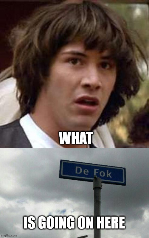 Road sign humor | WHAT; IS GOING ON HERE | image tagged in memes,conspiracy keanu,road signs,what | made w/ Imgflip meme maker
