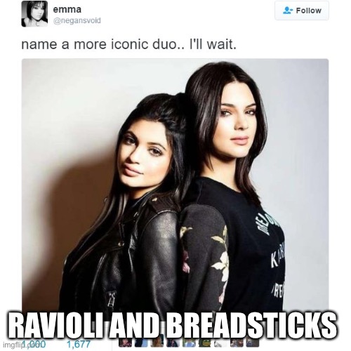 ‘Tis true, he cannot go 5 minutes | RAVIOLI AND BREADSTICKS | image tagged in name a more iconic duo | made w/ Imgflip meme maker