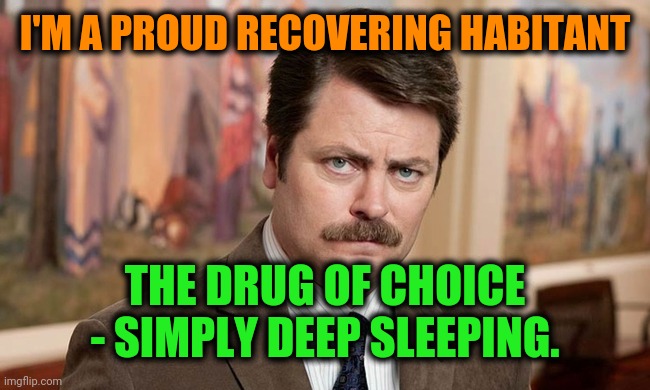 -Turn transmission for change walk step. | I'M A PROUD RECOVERING HABITANT; THE DRUG OF CHOICE - SIMPLY DEEP SLEEPING. | image tagged in i'm a simple man,drug test,hey you going to sleep,ron swanson,minimum wage,plankton maximum overdrive | made w/ Imgflip meme maker