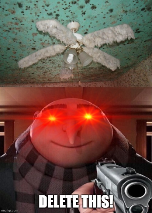 image tagged in gru gun,ceiling fan,cursed image,delete this,cursed made w/...