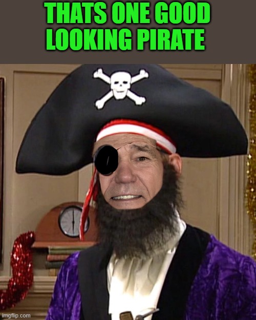 THATS ONE GOOD LOOKING PIRATE | image tagged in kewlew as pirate | made w/ Imgflip meme maker