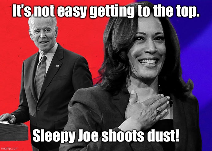 It’s not easy getting to the top. Sleepy Joe shoots dust! | made w/ Imgflip meme maker