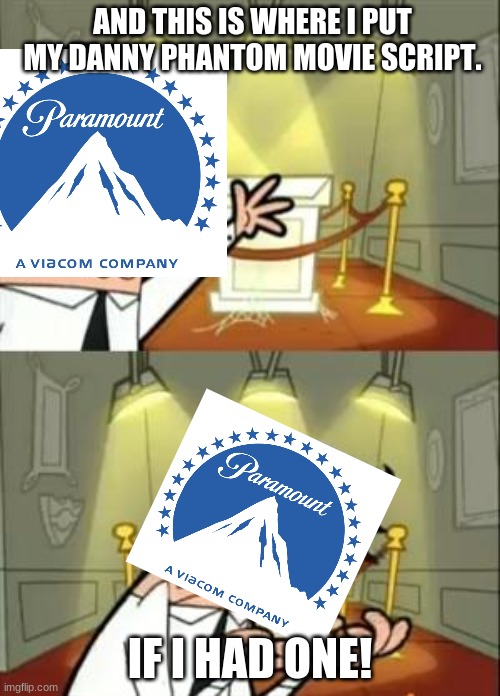 This Is Where I'd Put My Trophy If I Had One Meme | AND THIS IS WHERE I PUT MY DANNY PHANTOM MOVIE SCRIPT. IF I HAD ONE! | image tagged in memes,this is where i'd put my trophy if i had one,dannyphantommemes | made w/ Imgflip meme maker