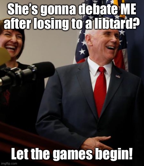 She’s gonna debate ME after losing to a libtard? Let the games begin! | made w/ Imgflip meme maker