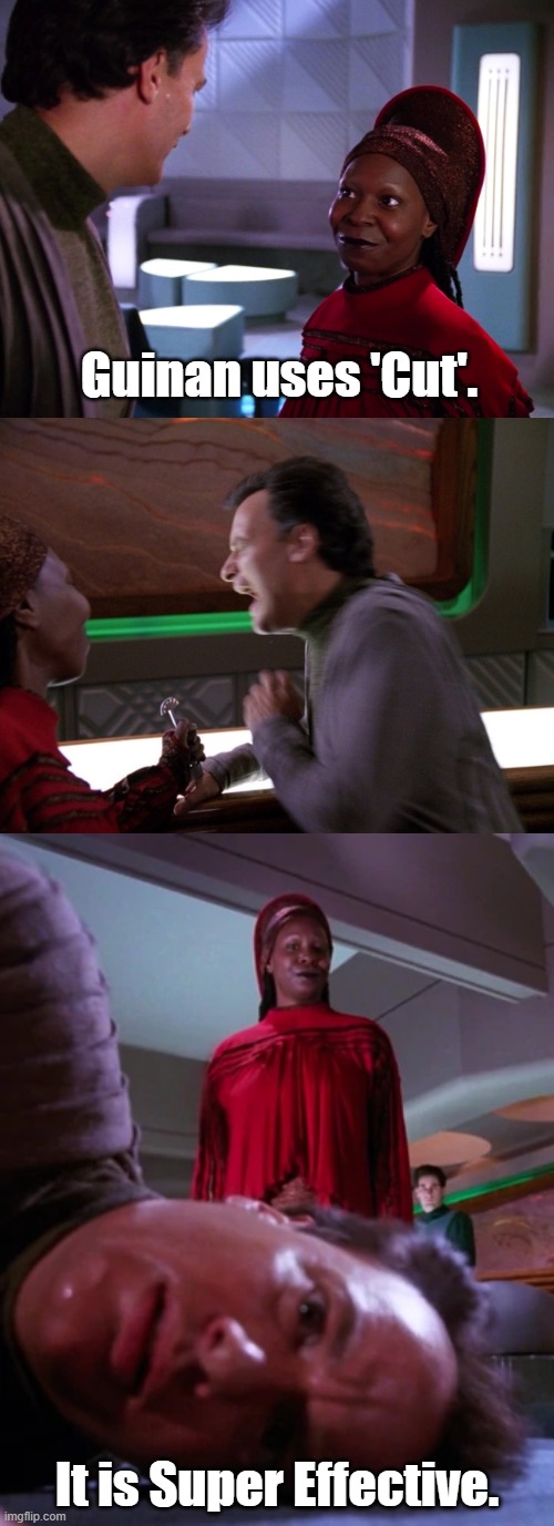 I choose you, Guinan! | Guinan uses 'Cut'. It is Super Effective. | image tagged in star trek the next generation,guinan,q | made w/ Imgflip meme maker