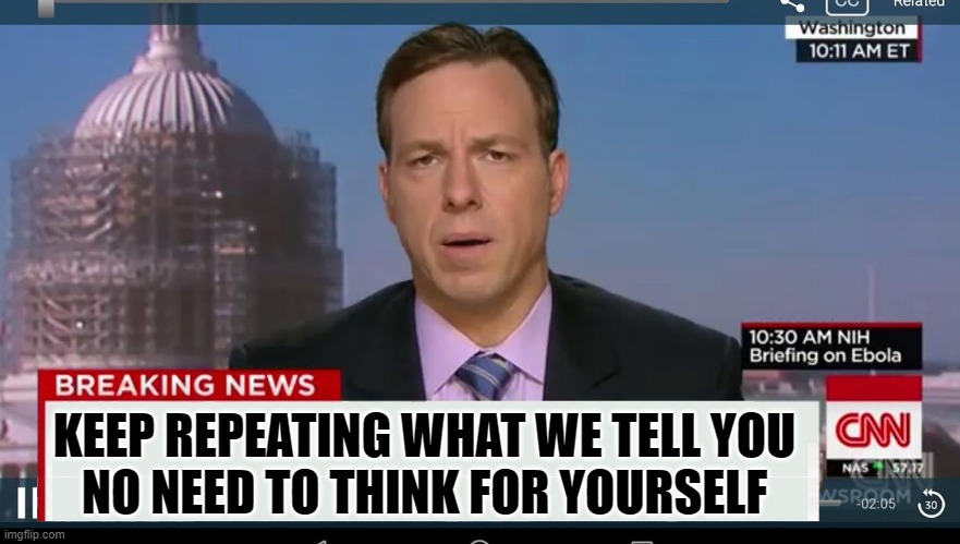 cnn breaking news template | KEEP REPEATING WHAT WE TELL YOU
NO NEED TO THINK FOR YOURSELF | image tagged in cnn breaking news template | made w/ Imgflip meme maker