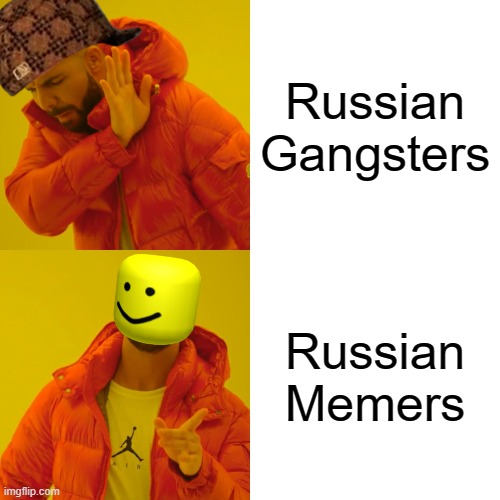 Drake Hotline Bling | Russian Gangsters; Russian Memers | image tagged in memes,drake hotline bling | made w/ Imgflip meme maker