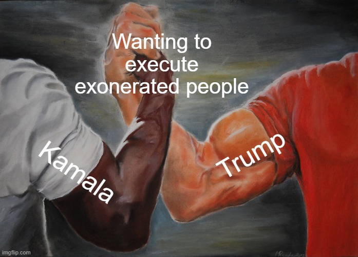 Epic Handshake | Wanting to execute exonerated people; Trump; Kamala | image tagged in memes,epic handshake | made w/ Imgflip meme maker