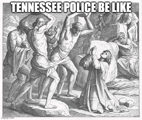 funny | TENNESSEE POLICE BE LIKE | image tagged in police brutality | made w/ Imgflip meme maker