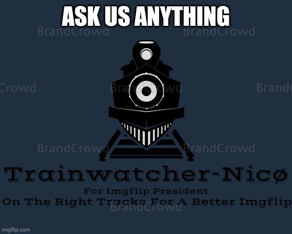 Trainwatcher-Nicø | ASK US ANYTHING | image tagged in trainwatcher-nic | made w/ Imgflip meme maker