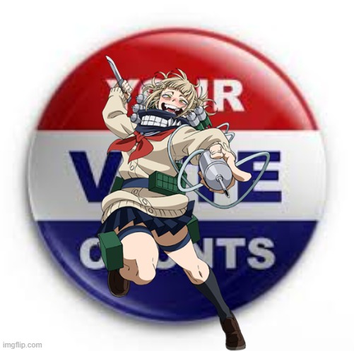 ok I found out that you can run for president | image tagged in himiko__toga,anime,my hero academia | made w/ Imgflip meme maker