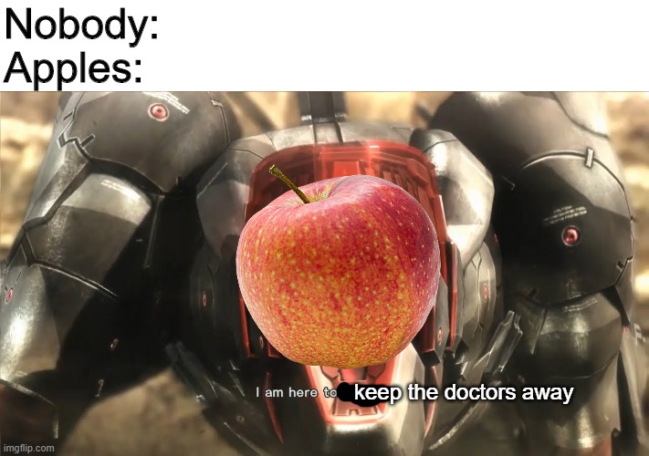 Nobody:
Apples:; keep the doctors away | image tagged in i am here to kill you hd | made w/ Imgflip meme maker