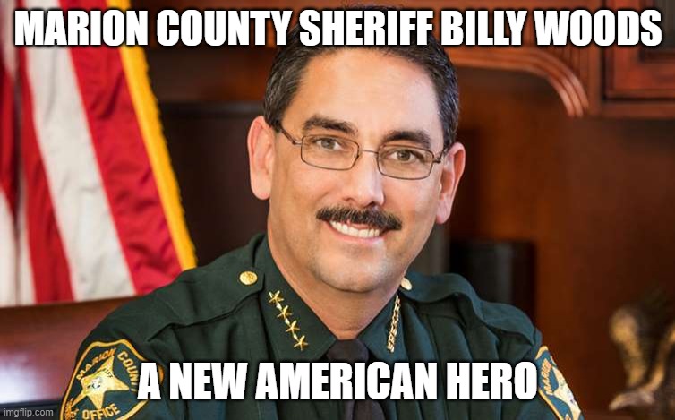 An American Hero | MARION COUNTY SHERIFF BILLY WOODS; A NEW AMERICAN HERO | image tagged in an american hero | made w/ Imgflip meme maker