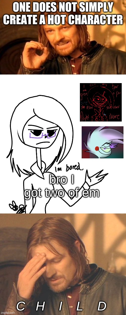 bro it's not that hard | ONE DOES NOT SIMPLY CREATE A HOT CHARACTER; bro I got two of em; C   H    I    L    D | image tagged in memes,one does not simply,shadowbonnie | made w/ Imgflip meme maker