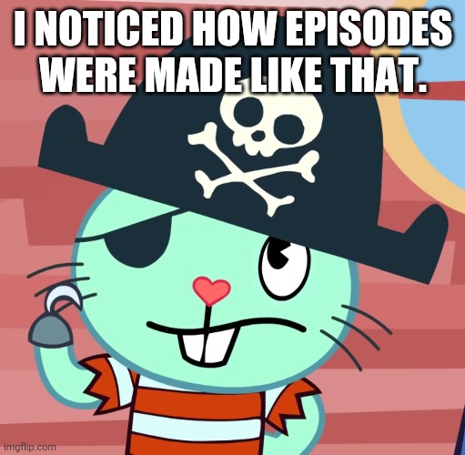 I NOTICED HOW EPISODES WERE MADE LIKE THAT. | made w/ Imgflip meme maker