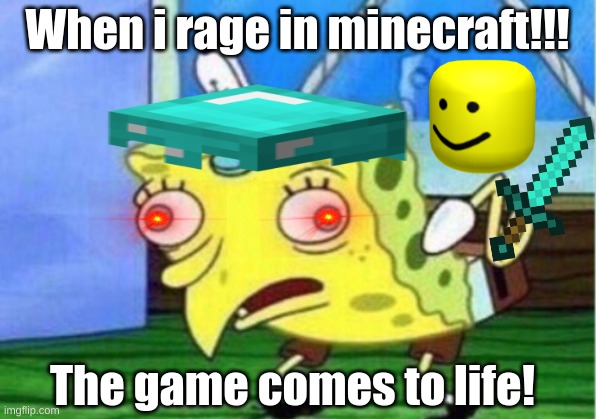 Mocking Spongebob | When i rage in minecraft!!! The game comes to life! | image tagged in memes,mocking spongebob,jack sparrow being chased | made w/ Imgflip meme maker