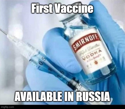 First Vaccine | First Vaccine; AVAILABLE IN RUSSIA | image tagged in vaccine,russia | made w/ Imgflip meme maker