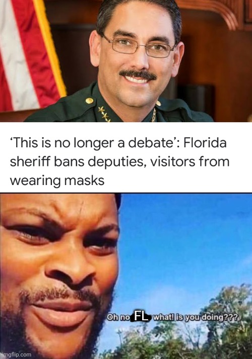 I hate the America bad circlejerk, but I can't blame it |  FL | image tagged in oh no baby what is you doin,florida,coronavirus,covid-19,mask | made w/ Imgflip meme maker