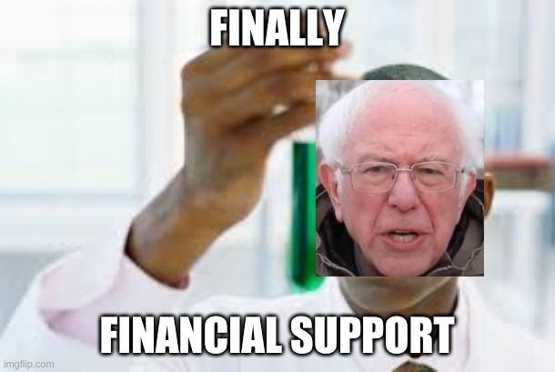 FINALLY | FINALLY; FINANCIAL SUPPORT | image tagged in finally | made w/ Imgflip meme maker