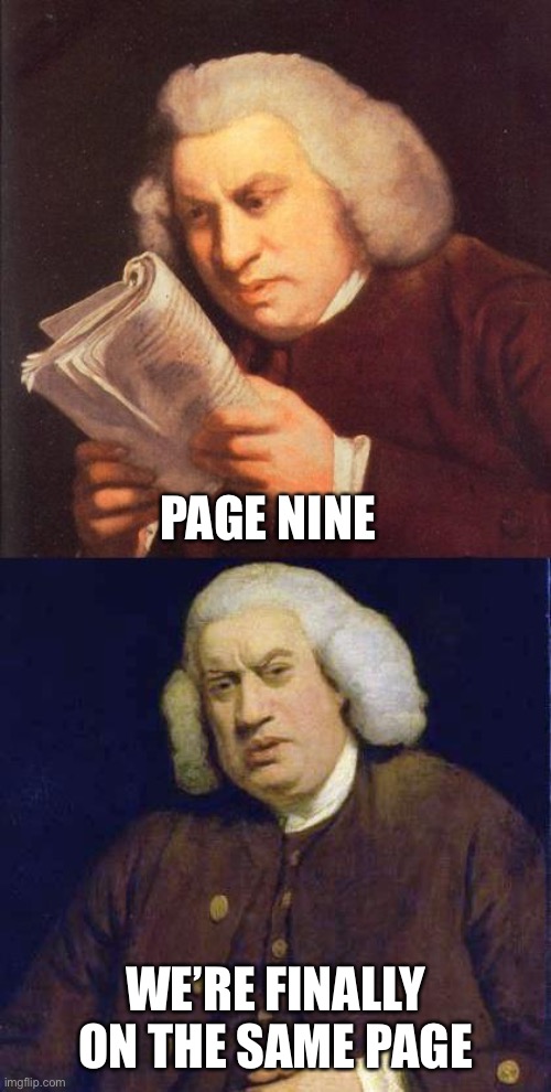 Page nine | PAGE NINE; WE’RE FINALLY ON THE SAME PAGE | image tagged in dafuq did i just read,memes,page 9,page 9 party | made w/ Imgflip meme maker