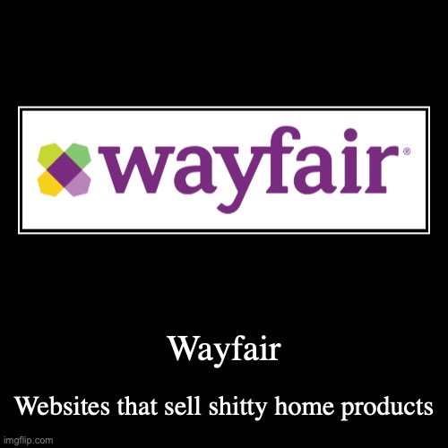 Wayfair | image tagged in funny,demotivationals,wayfair | made w/ Imgflip demotivational maker