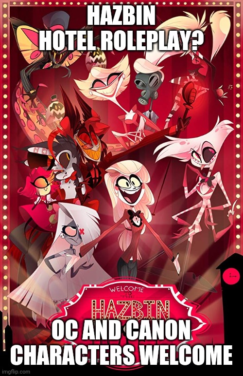 Hazbin Hotel roleplay? | HAZBIN HOTEL ROLEPLAY? OC AND CANON CHARACTERS WELCOME | image tagged in hazbin hotel,roleplaying | made w/ Imgflip meme maker