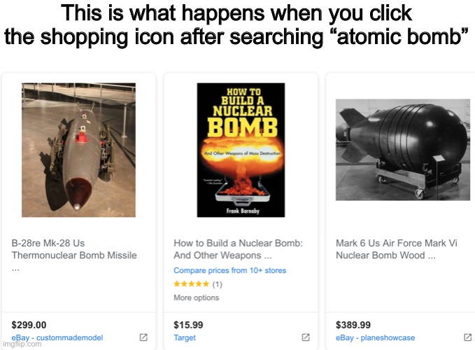 XDDD | This is what happens when you click the shopping icon after searching “atomic bomb” | made w/ Imgflip meme maker