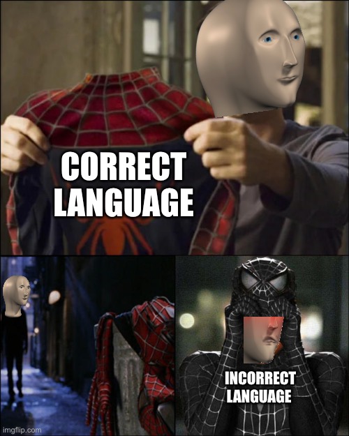 Stonks’ favourite Suit/Language | CORRECT LANGUAGE; INCORRECT LANGUAGE | image tagged in spider-mans suits | made w/ Imgflip meme maker