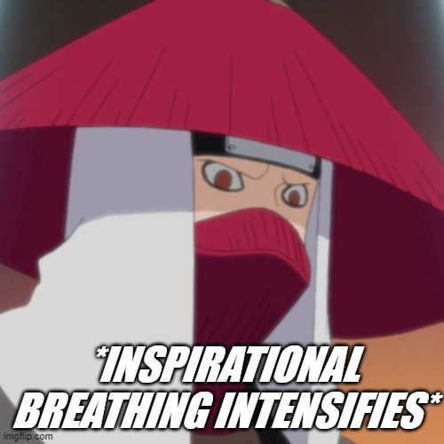 Han's inspirational breathing | *INSPIRATIONAL BREATHING INTENSIFIES* | image tagged in naruto shippuden,jinchuriki,han,naruto,inspirational | made w/ Imgflip meme maker