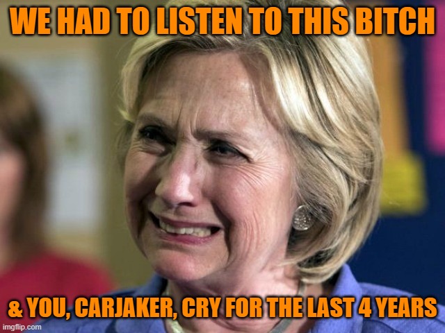WE HAD TO LISTEN TO THIS BITCH & YOU, CARJAKER, CRY FOR THE LAST 4 YEARS | made w/ Imgflip meme maker