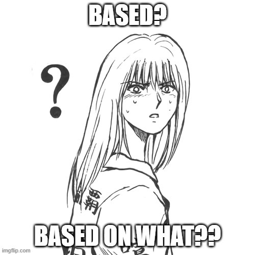 based on what?? | image tagged in slang misinterpretation,based on what | made w/ Imgflip meme maker