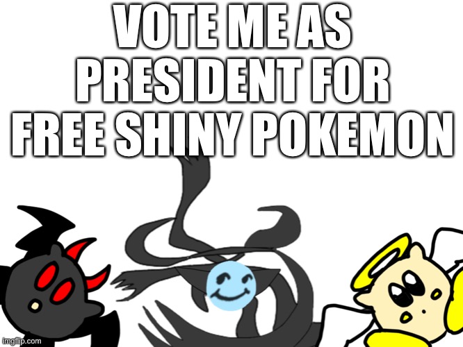 Just don’t get the retard luno in the election | VOTE ME AS PRESIDENT FOR FREE SHINY POKEMON | image tagged in cill meh | made w/ Imgflip meme maker
