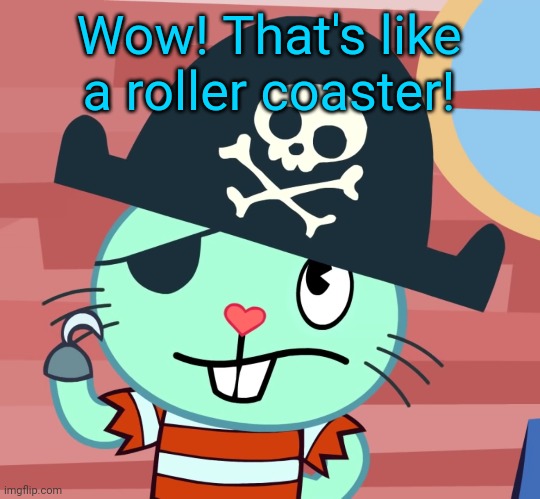 Russell the Pirate Otter (HTF) | Wow! That's like a roller coaster! | image tagged in russell the pirate otter htf | made w/ Imgflip meme maker