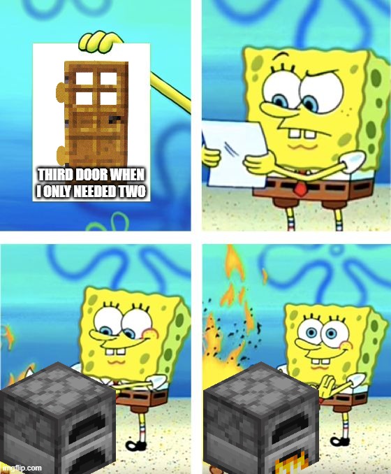 Spongebob Burning Paper | THIRD DOOR WHEN I ONLY NEEDED TWO | image tagged in spongebob burning paper | made w/ Imgflip meme maker