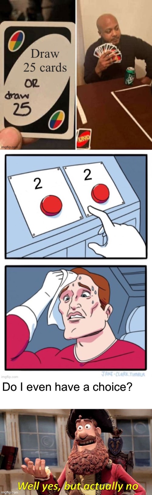 Then, do I odd have a choice? | image tagged in memes,uno draw 25 cards,two buttons,well yes but actually no,funny,hard choice to make | made w/ Imgflip meme maker